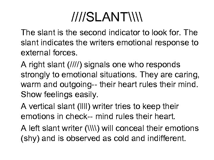 ////SLANT\\ The slant is the second indicator to look for. The slant indicates the