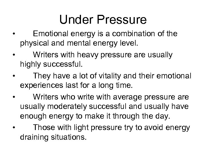 Under Pressure • • • Emotional energy is a combination of the physical and