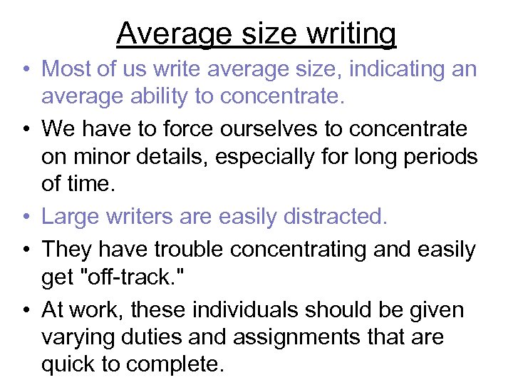 Average size writing • Most of us write average size, indicating an average ability