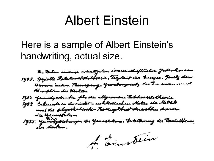 Albert Einstein Here is a sample of Albert Einstein's handwriting, actual size. 