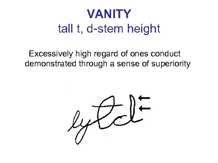 VANITY tall t, d-stem height Excessively high regard of ones conduct demonstrated through a