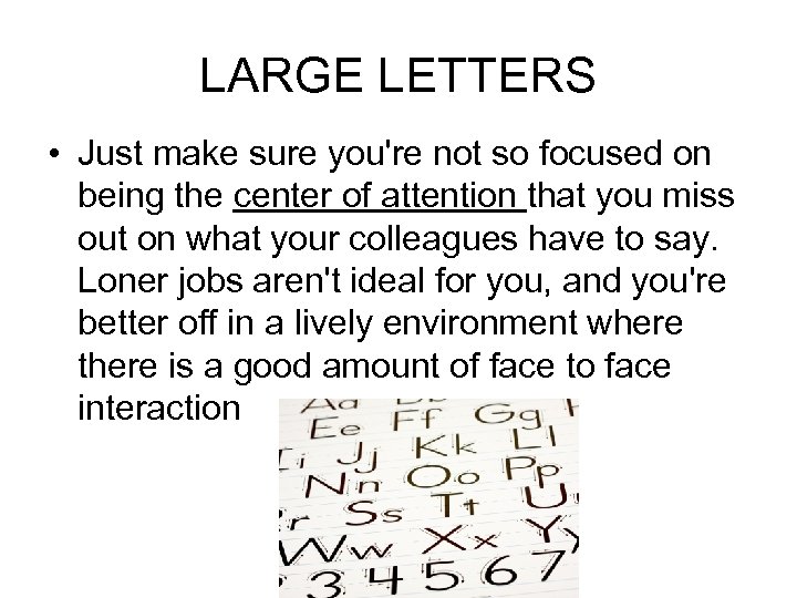 LARGE LETTERS • Just make sure you're not so focused on being the center