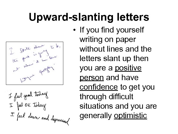 Upward-slanting letters • If you find yourself writing on paper without lines and the