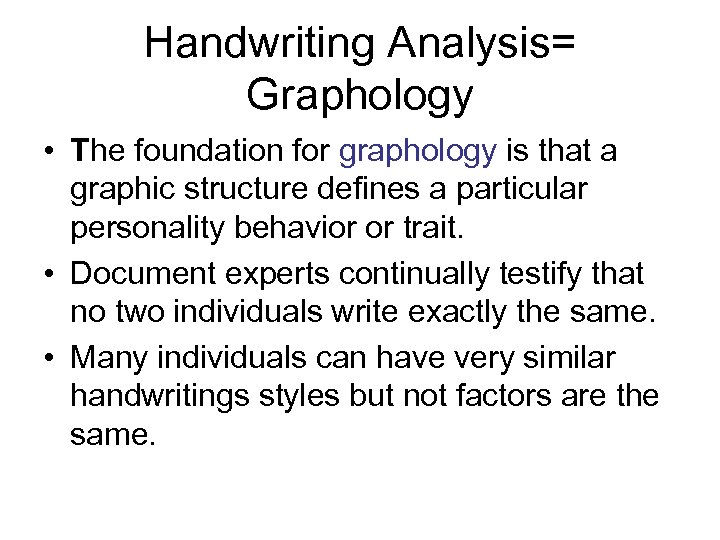 Handwriting Analysis= Graphology • The foundation for graphology is that a graphic structure defines