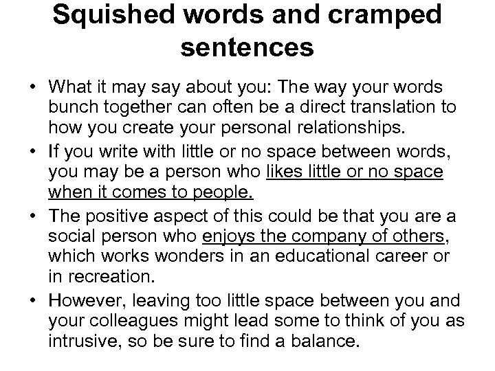 Squished words and cramped sentences • What it may say about you: The way