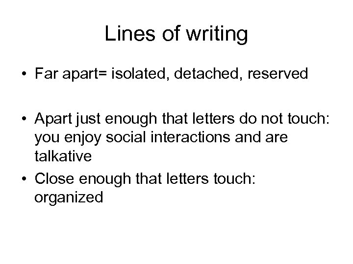 Lines of writing • Far apart= isolated, detached, reserved • Apart just enough that