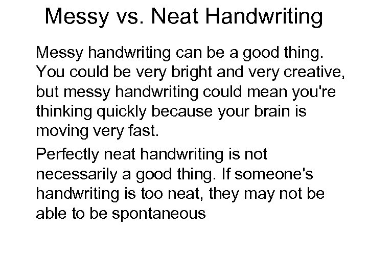 Messy vs. Neat Handwriting Messy handwriting can be a good thing. You could be