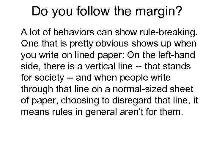 Do you follow the margin? A lot of behaviors can show rule-breaking. One that