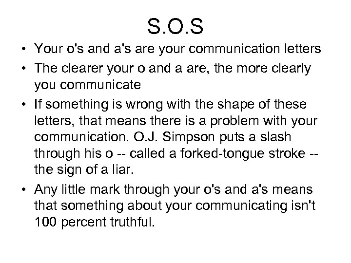 S. O. S • Your o's and a's are your communication letters • The