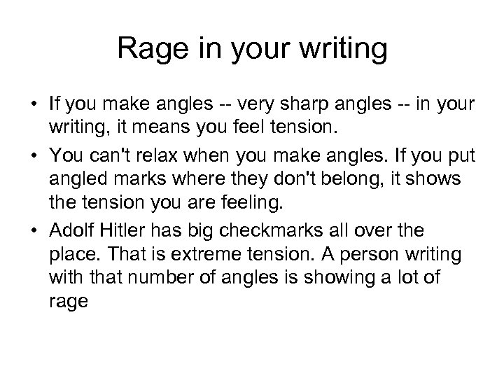 Rage in your writing • If you make angles -- very sharp angles --