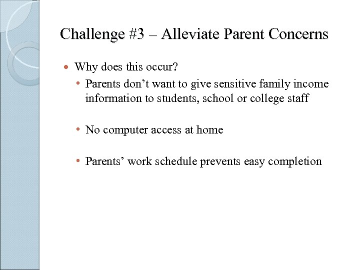 Challenge #3 – Alleviate Parent Concerns Why does this occur? • Parents don’t want