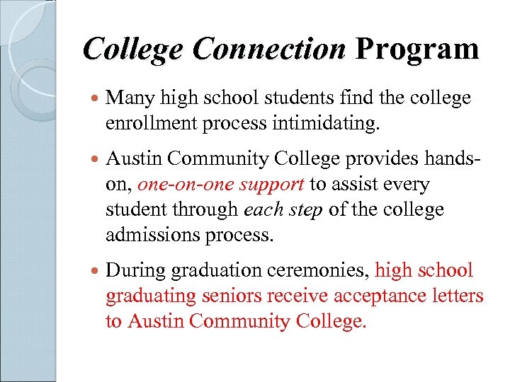 College Connection Program Many high school students find the college enrollment process intimidating. Austin