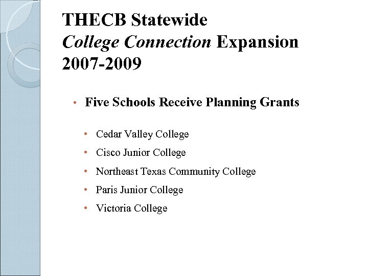 THECB Statewide College Connection Expansion 2007 -2009 • Five Schools Receive Planning Grants •