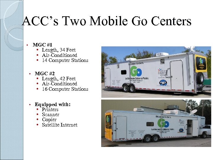 ACC’s Two Mobile Go Centers MGC #1 • Length, 34 Feet • Air-Conditioned •