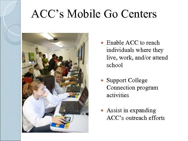 ACC’s Mobile Go Centers Enable ACC to reach individuals where they live, work, and/or