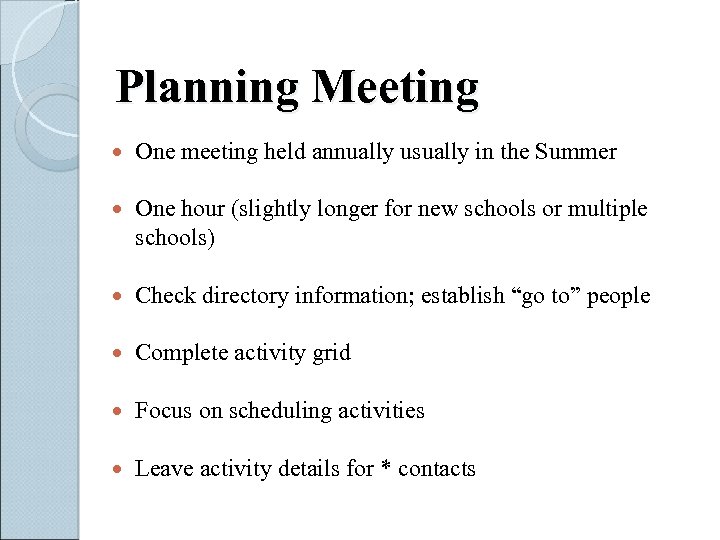 Planning Meeting One meeting held annually usually in the Summer One hour (slightly longer