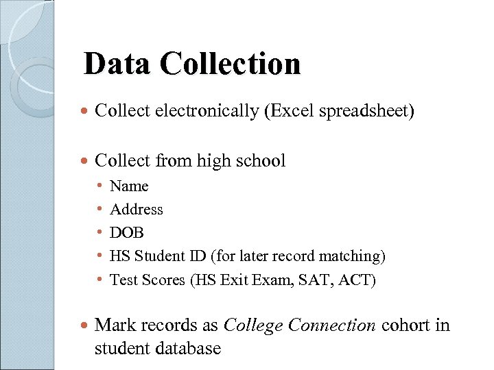 Data Collection Collect electronically (Excel spreadsheet) Collect from high school • • • Name