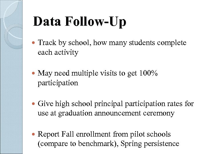 Data Follow-Up Track by school, how many students complete each activity May need multiple