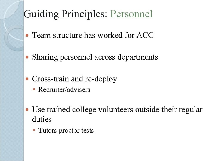 Guiding Principles: Personnel Team structure has worked for ACC Sharing personnel across departments Cross-train