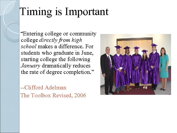 Timing is Important “Entering college or community college directly from high school makes a