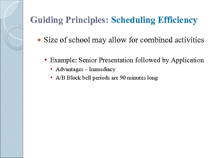 Guiding Principles: Scheduling Efficiency Size of school may allow for combined activities • Example: