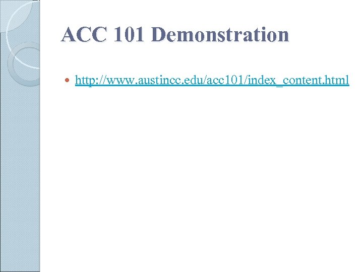 ACC 101 Demonstration http: //www. austincc. edu/acc 101/index_content. html 