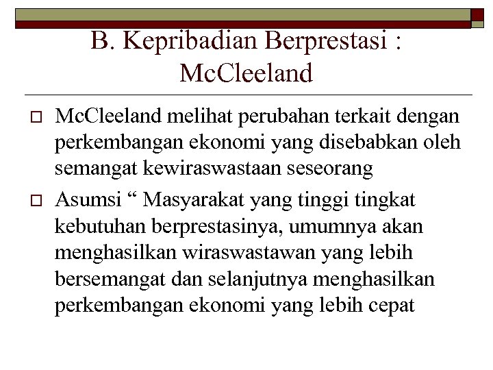 B. Kepribadian Berprestasi : Mc. Cleeland o o Mc. Cleeland melihat perubahan terkait dengan