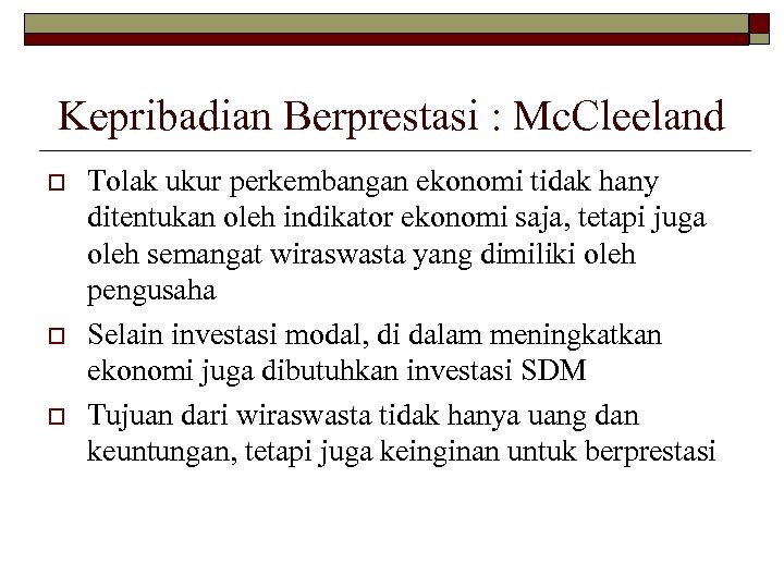 Kepribadian Berprestasi : Mc. Cleeland o o o Tolak ukur perkembangan ekonomi tidak hany
