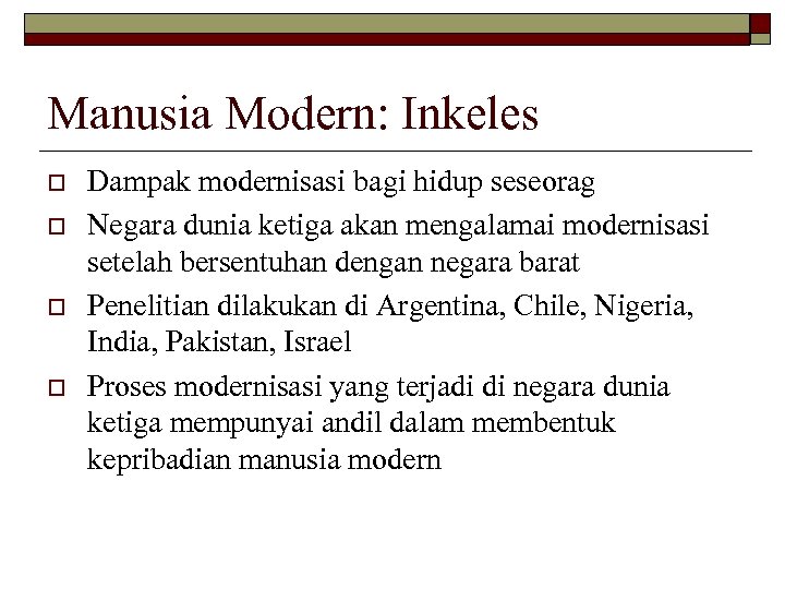 Manusia Modern: Inkeles o o Dampak modernisasi bagi hidup seseorag Negara dunia ketiga akan