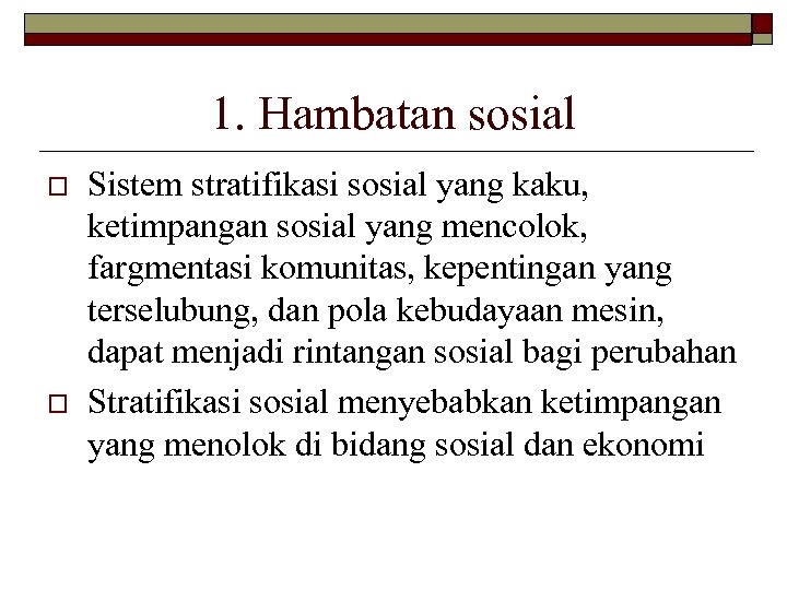 1. Hambatan sosial o o Sistem stratifikasi sosial yang kaku, ketimpangan sosial yang mencolok,