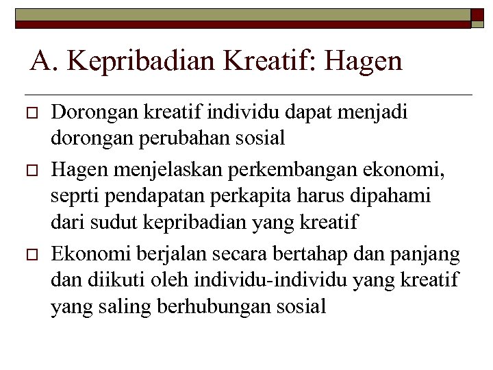 A. Kepribadian Kreatif: Hagen o o o Dorongan kreatif individu dapat menjadi dorongan perubahan