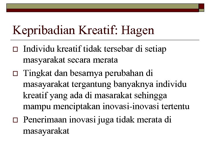 Kepribadian Kreatif: Hagen o o o Individu kreatif tidak tersebar di setiap masyarakat secara