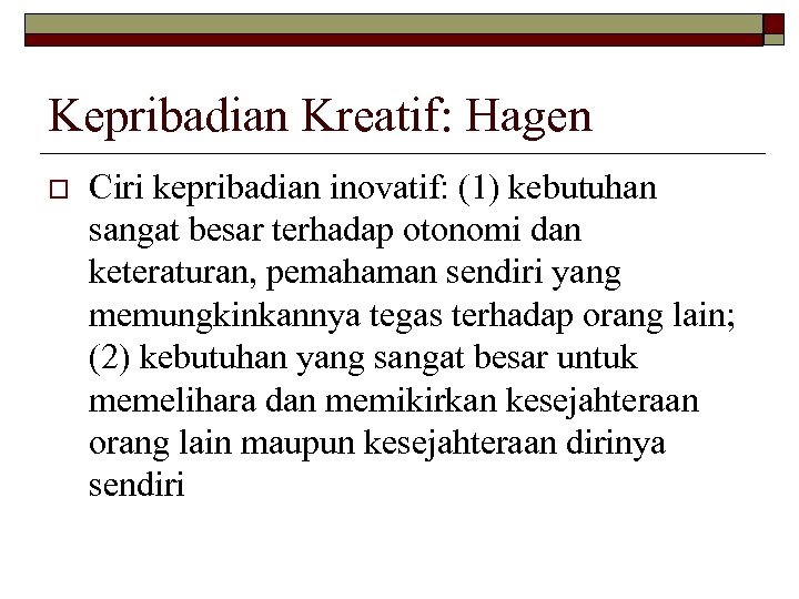 Kepribadian Kreatif: Hagen o Ciri kepribadian inovatif: (1) kebutuhan sangat besar terhadap otonomi dan