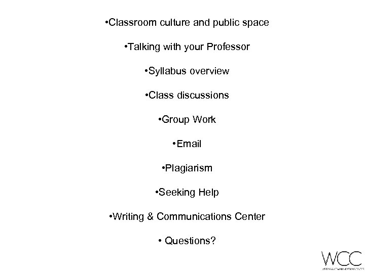  • Classroom culture and public space • Talking with your Professor • Syllabus