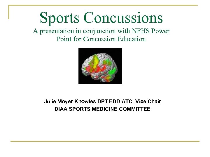 Sports Concussions A presentation in conjunction with NFHS Power Point for Concussion Education Julie