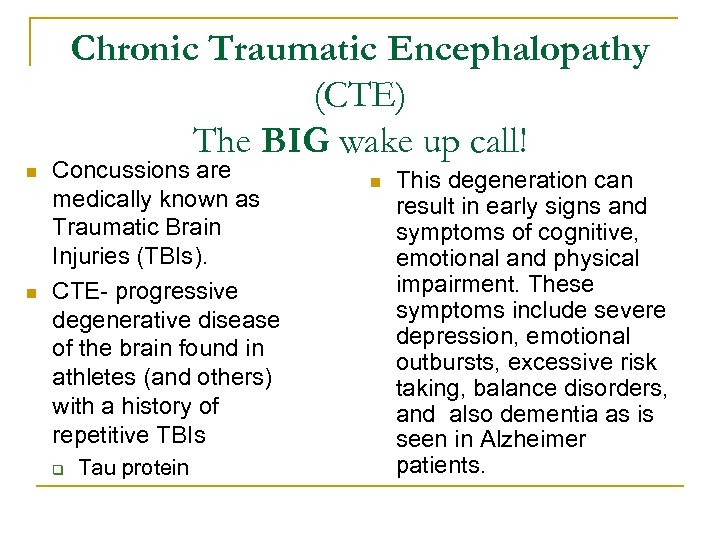 Chronic Traumatic Encephalopathy (CTE) The BIG wake up call! n n Concussions are medically