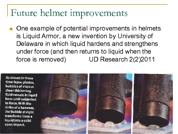 Future helmet improvements n One example of potential improvements in helmets is Liquid Armor,