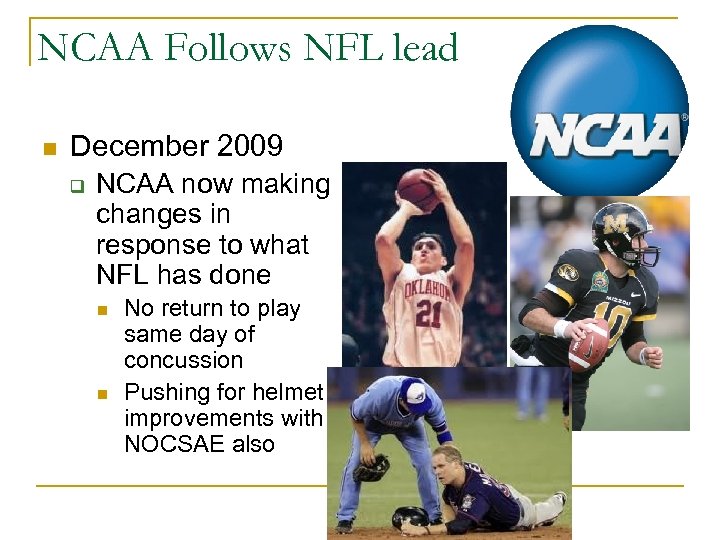 NCAA Follows NFL lead n December 2009 q NCAA now making changes in response