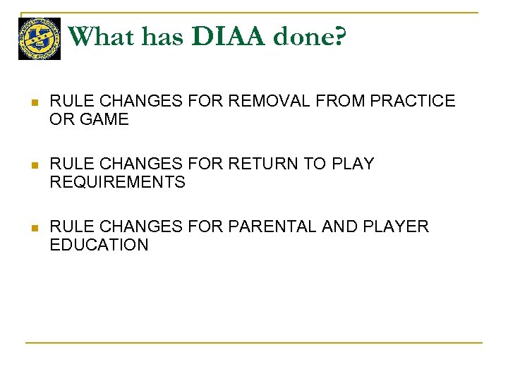 What has DIAA done? n RULE CHANGES FOR REMOVAL FROM PRACTICE OR GAME n