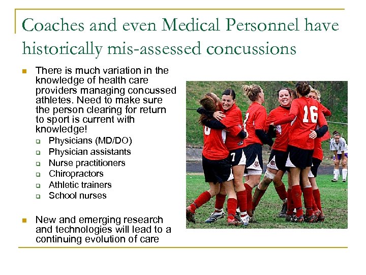 Coaches and even Medical Personnel have historically mis-assessed concussions n There is much variation