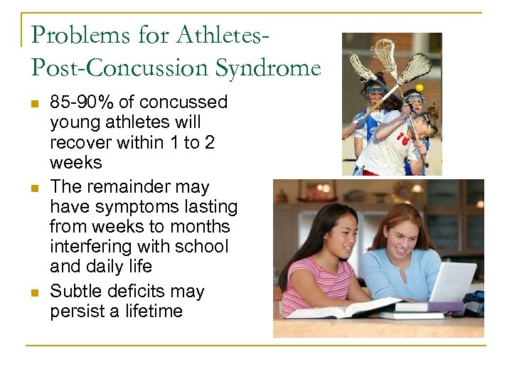 Problems for Athletes. Post-Concussion Syndrome n n n 85 -90% of concussed young athletes