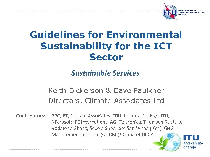 Guidelines for Environmental Sustainability for the ICT Sector Sustainable Services Keith Dickerson & Dave