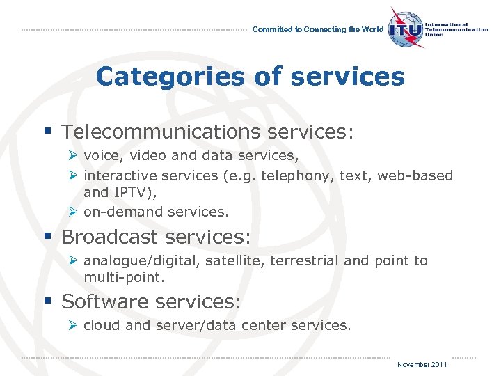 Committed to Connecting the World Categories of services § Telecommunications services: Ø voice, video