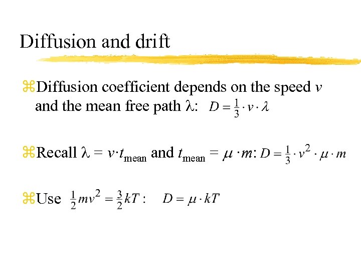 Diffusion and drift z. Diffusion coefficient depends on the speed v and the mean