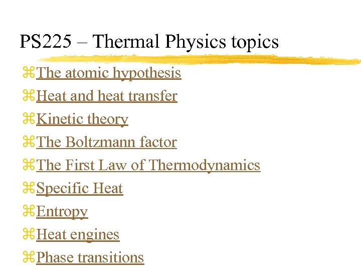 PS 225 – Thermal Physics topics z. The atomic hypothesis z. Heat and heat