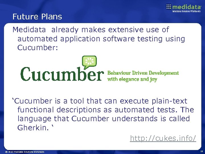 Future Plans Medidata already makes extensive use of automated application software testing using Cucumber: