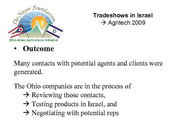 Tradeshows in Israel Agritech 2009 • Outcome Many contacts with potential agents and clients