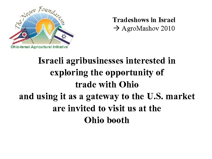 Tradeshows in Israel Agro. Mashov 2010 Israeli agribusinesses interested in exploring the opportunity of