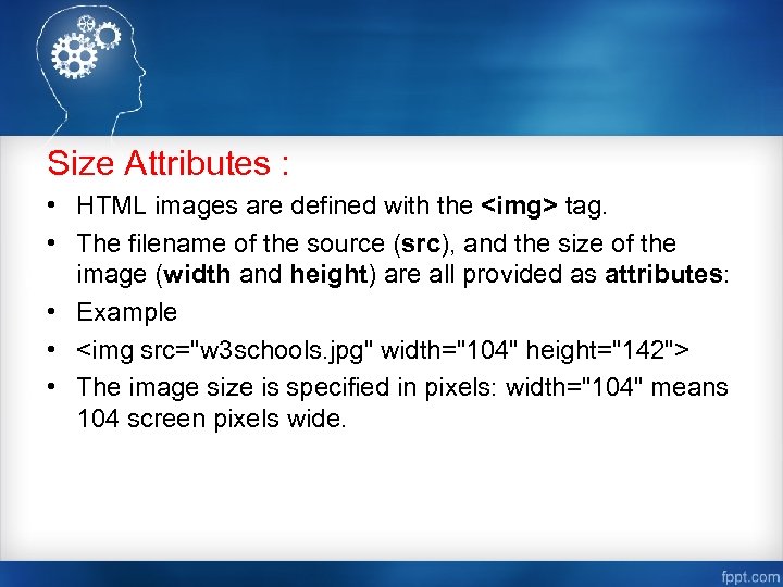 Size Attributes : • HTML images are defined with the <img> tag. • The