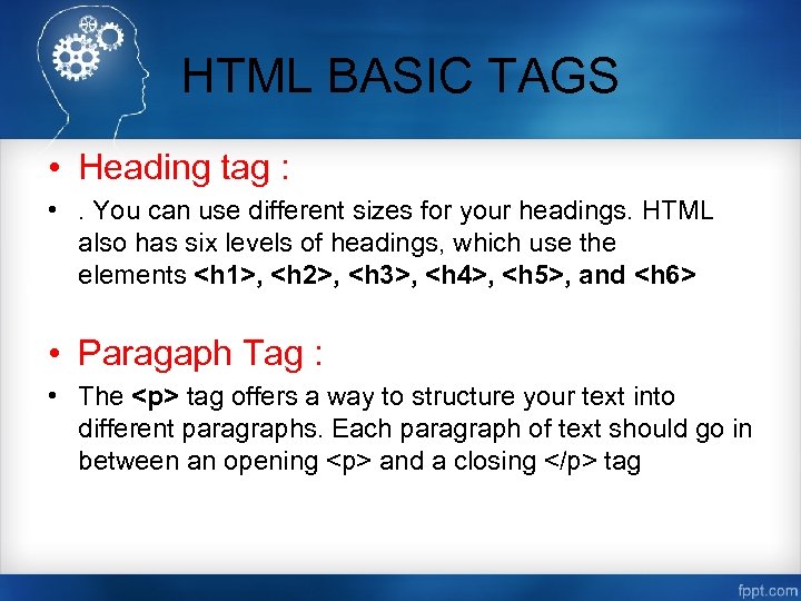 HTML BASIC TAGS • Heading tag : • . You can use different sizes